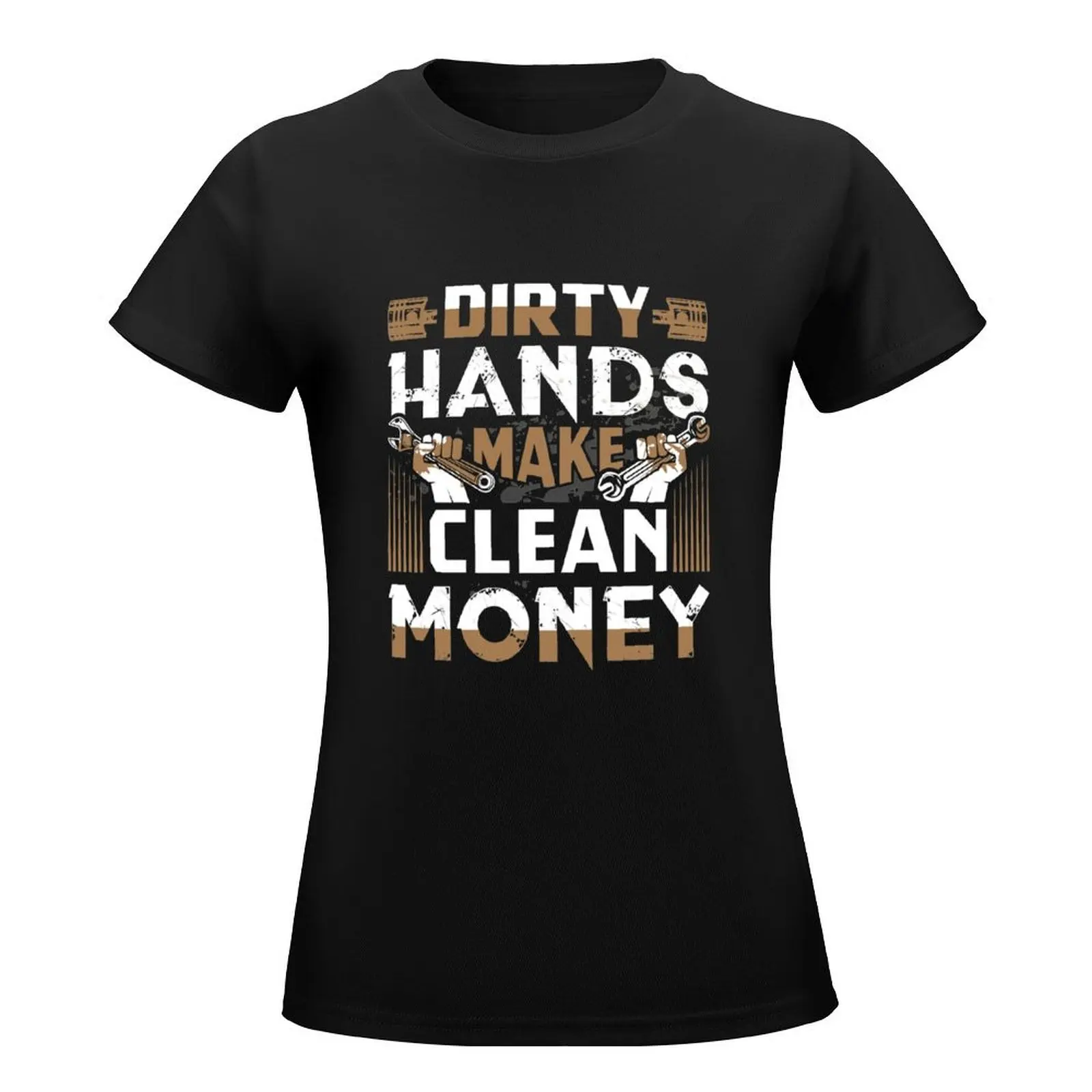 Dirty Hands Make Clean Money Funny Mechanic Gift Pullover Hoodie Copy T-Shirt animal prinfor oversized workout shirts for Women