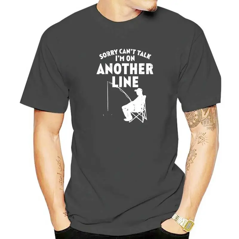 Sorry Cant Talk Another Line Funny Fishing Fisherman Angler T-Shirt Funny Young T Shirts Cotton Tops Shirt Leisure