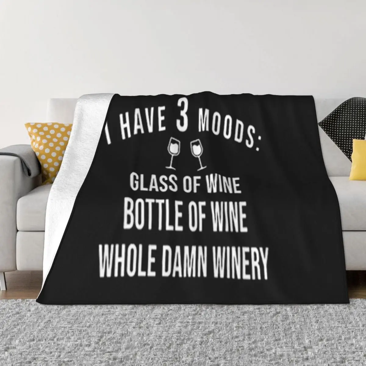 I Have 3 Moods Glass Of Wine Bottle Of Wine Whole Damn Winery Swag Vacation Customiz Throw Blanket