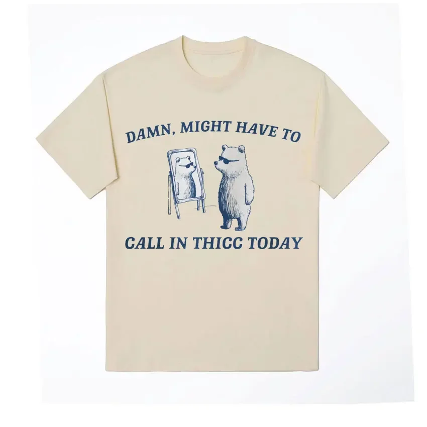 Might Have To Call in Thicc Today Funny Meme T Shirt Short Sleeve Men Women Humor T-shirt Vintage Cotton Oversized T-shirts Tops