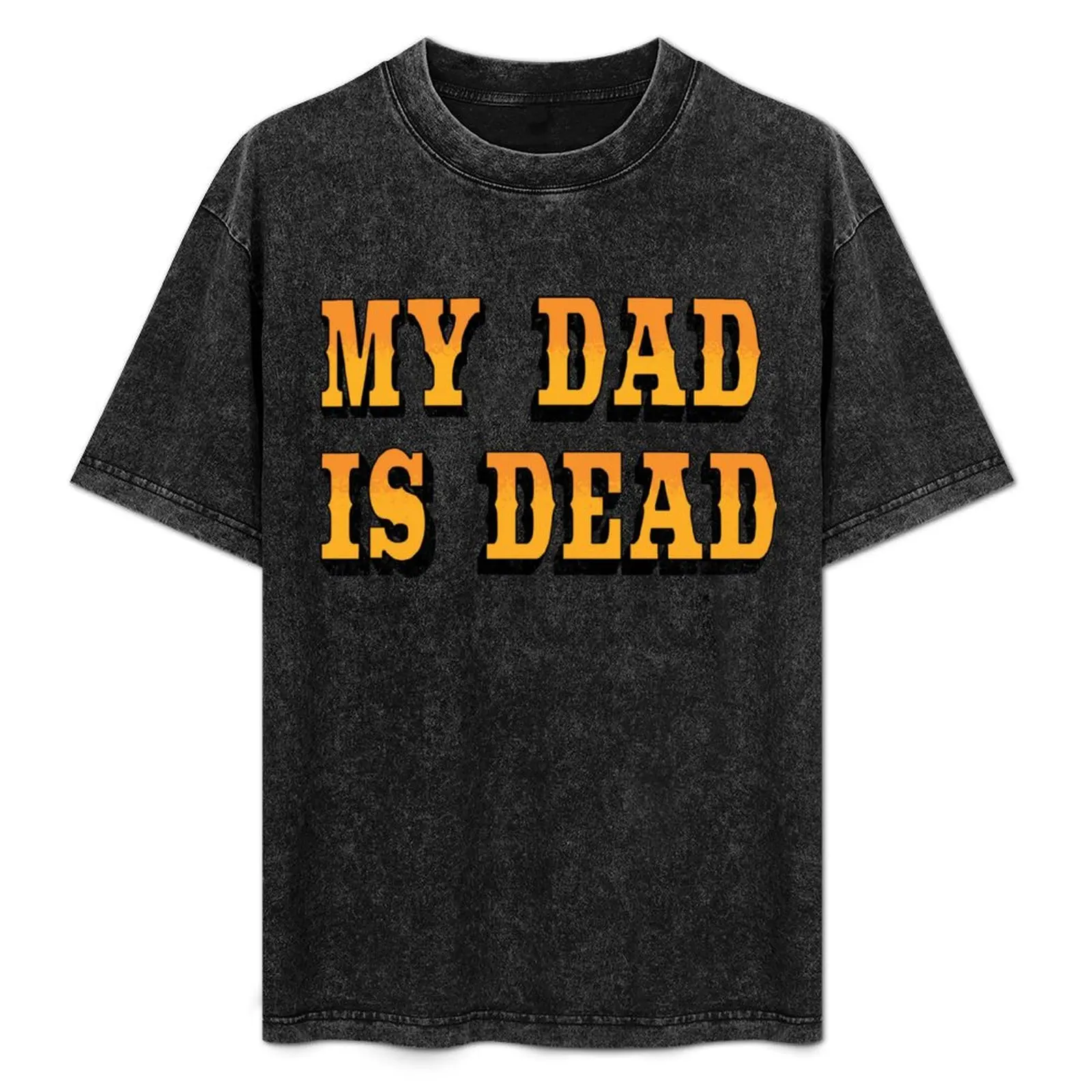 

My Dad Is Dead Text only T-Shirt Casual Basic Street Style T-Shirt