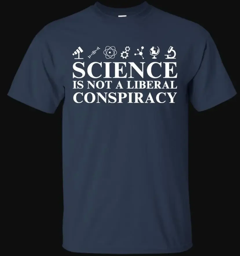 Science Is Not A Liberal Conspiracy. Funny Letter Printed T-Shirt 100% Cotton O-Neck Short Sleeve Casual Mens T-shirt Size S-3XL