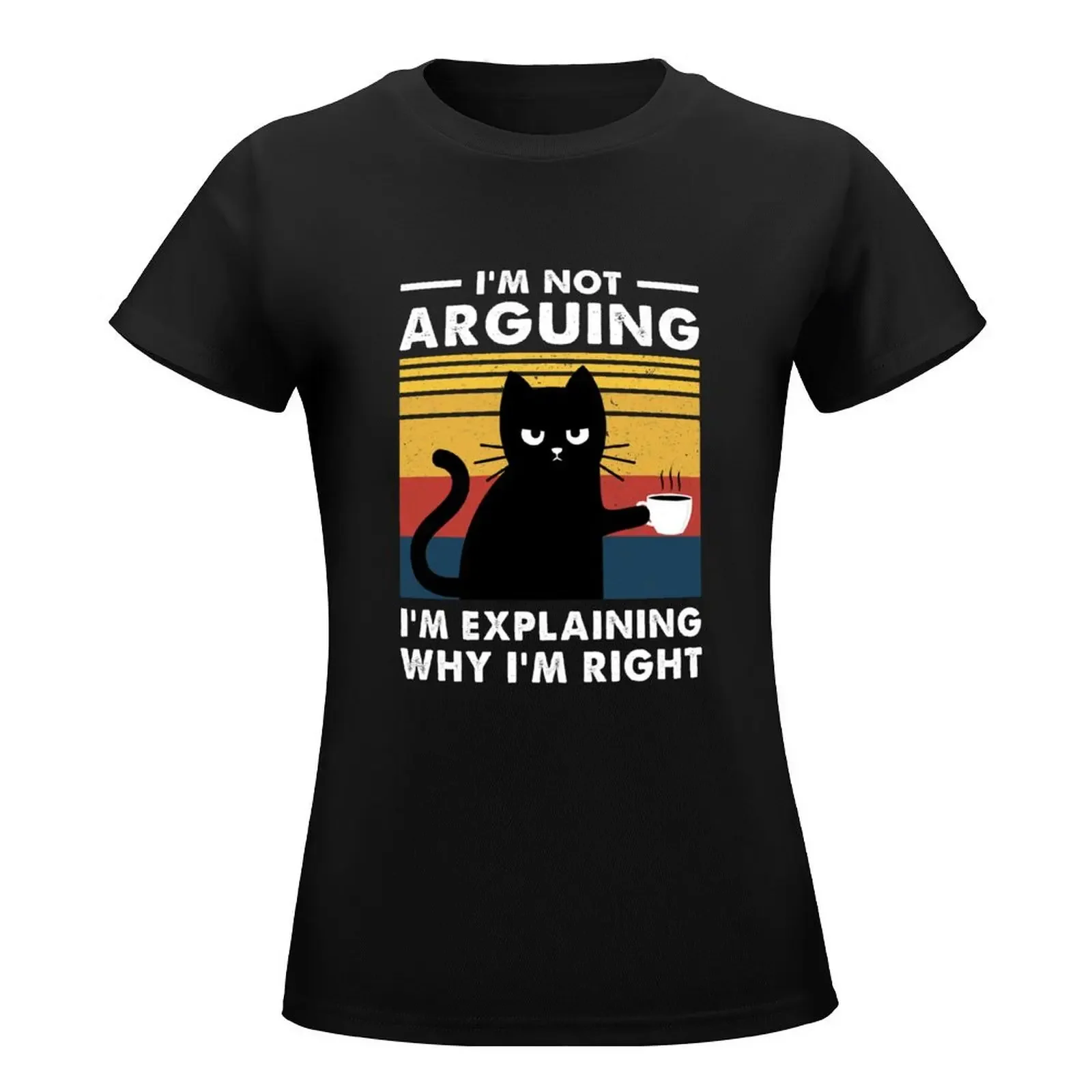 I'm Not Arguing I'm Just Explaining Why I'm Right Cat T-Shirt tees anime clothes Top Women