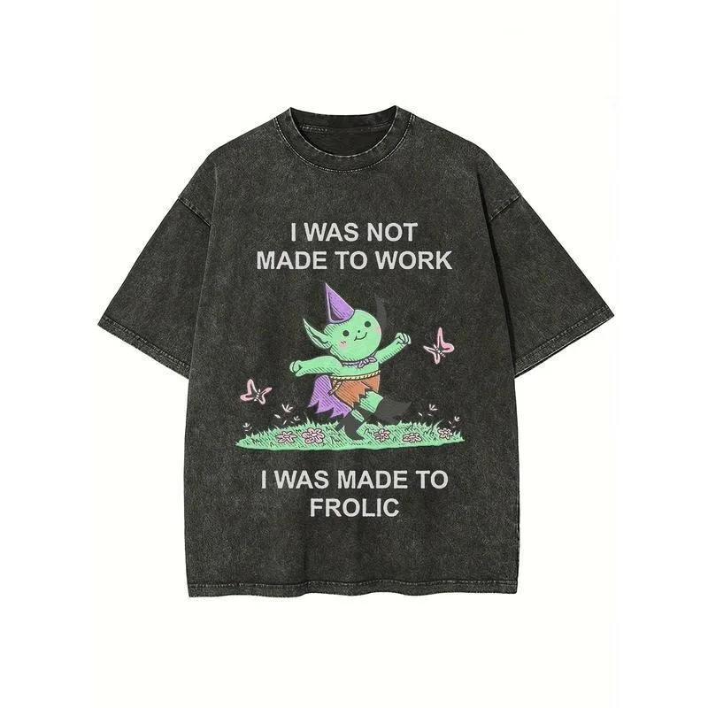 

I Was Not Made to Work I Was Made to Frolic Goblin Graphic T Shirt Funny Slogan Oversized Tee Casual Summer Top for Women Men