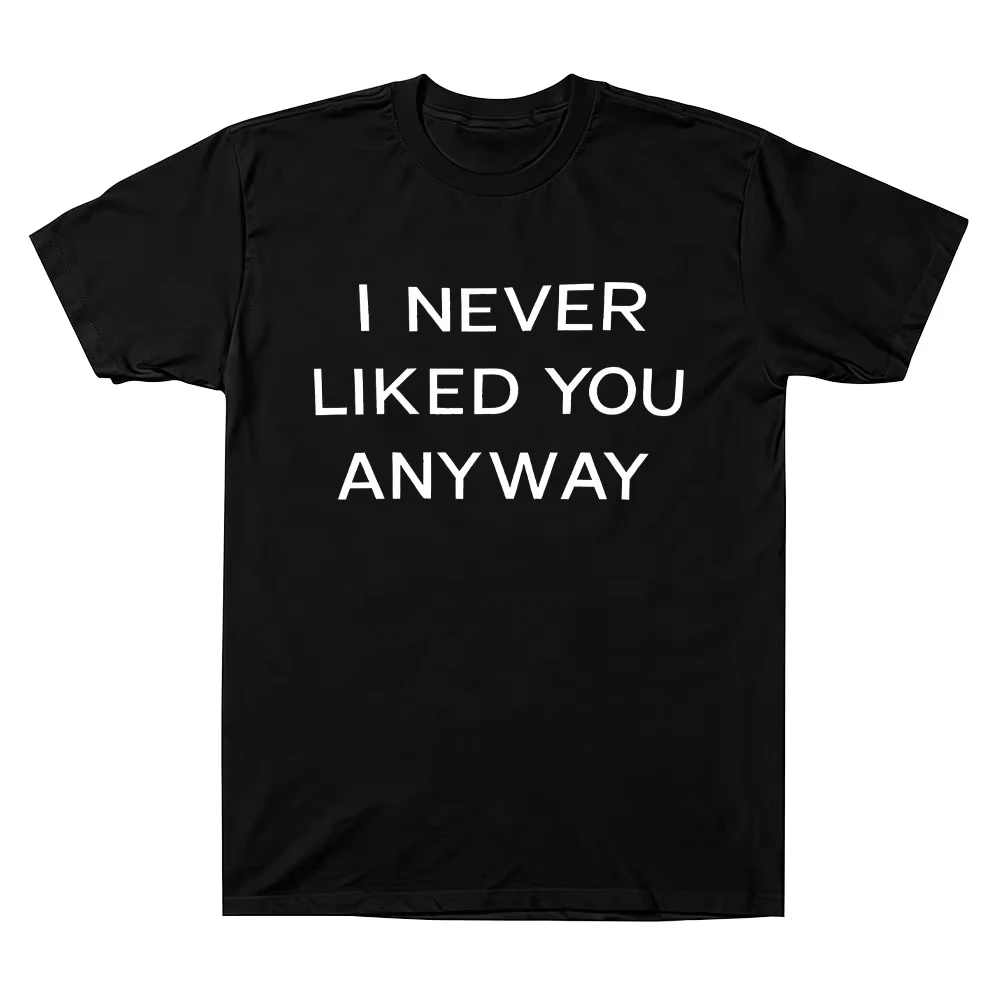 I Never Liked You Any Way Tee Freya Skye Same Style Graphic Print T-shirt  Men Women O-neck Cotton Soft Oversized Short Sleeve
