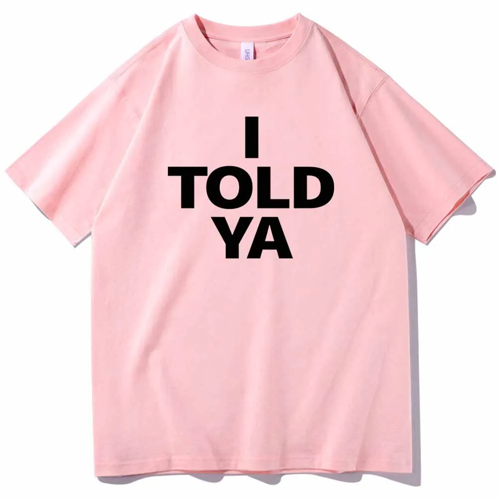 I TOLD YA Challengers 2024 T-Shirts  O-Neck Short Sleeve Shirts Fans Gift