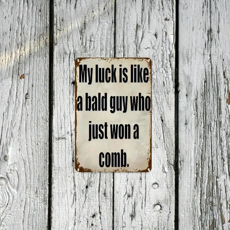 لافتة حائط معدنية مضحكة عتيقة "حظتي يشبه الرجل الأصلع الذي فوزت فيه مشطًا" - ديكور ريفي من الألومنيوم