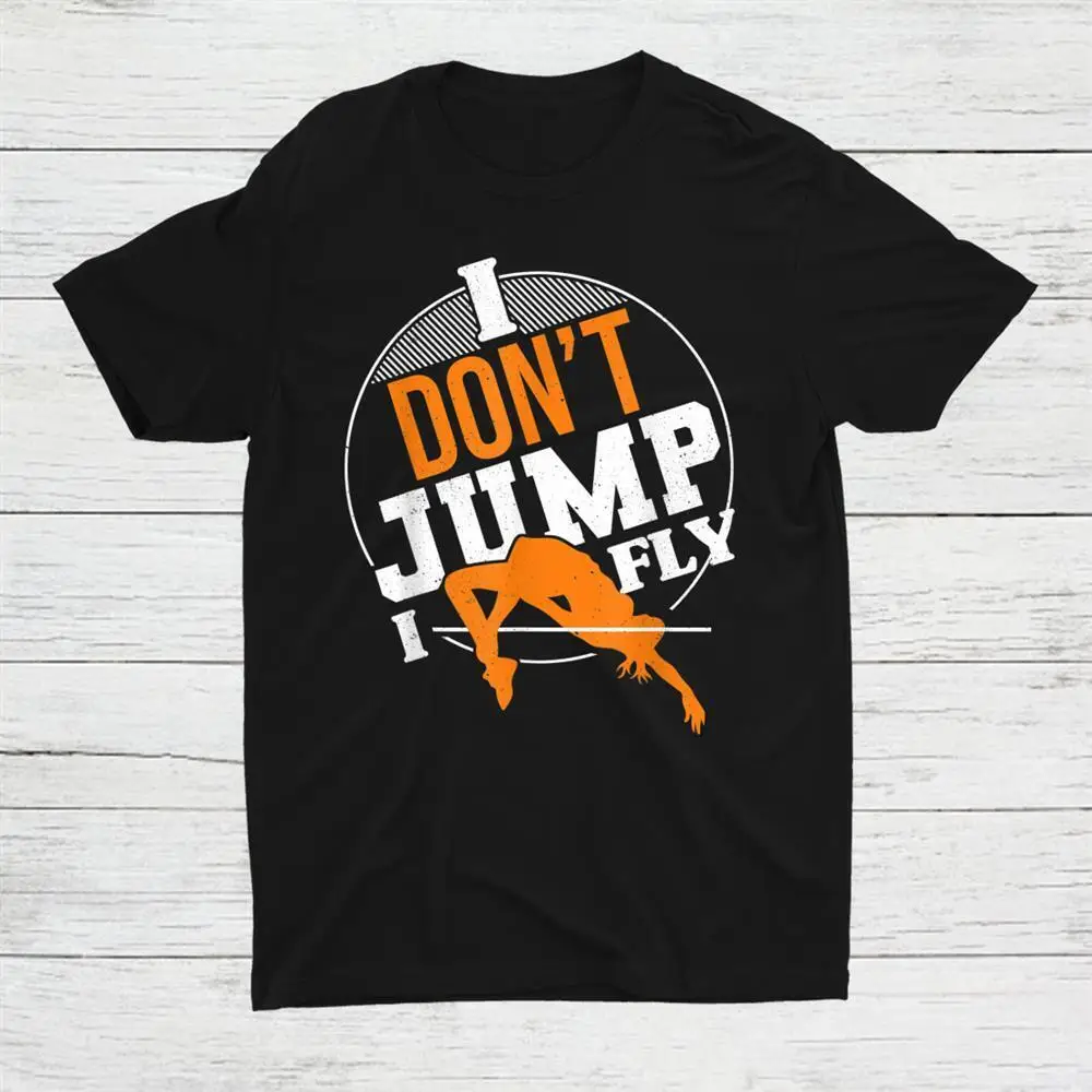 

I Don’T Jump I Fly High Jumping Track And Field High Jumper Unisex T-shirt S-5XL