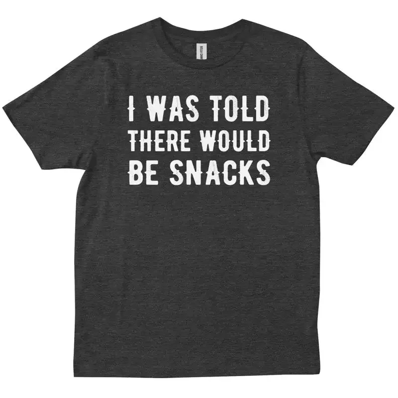 I Was Told There Would Be Snacks Funny Sarcastic Foodie Trendy T shirt