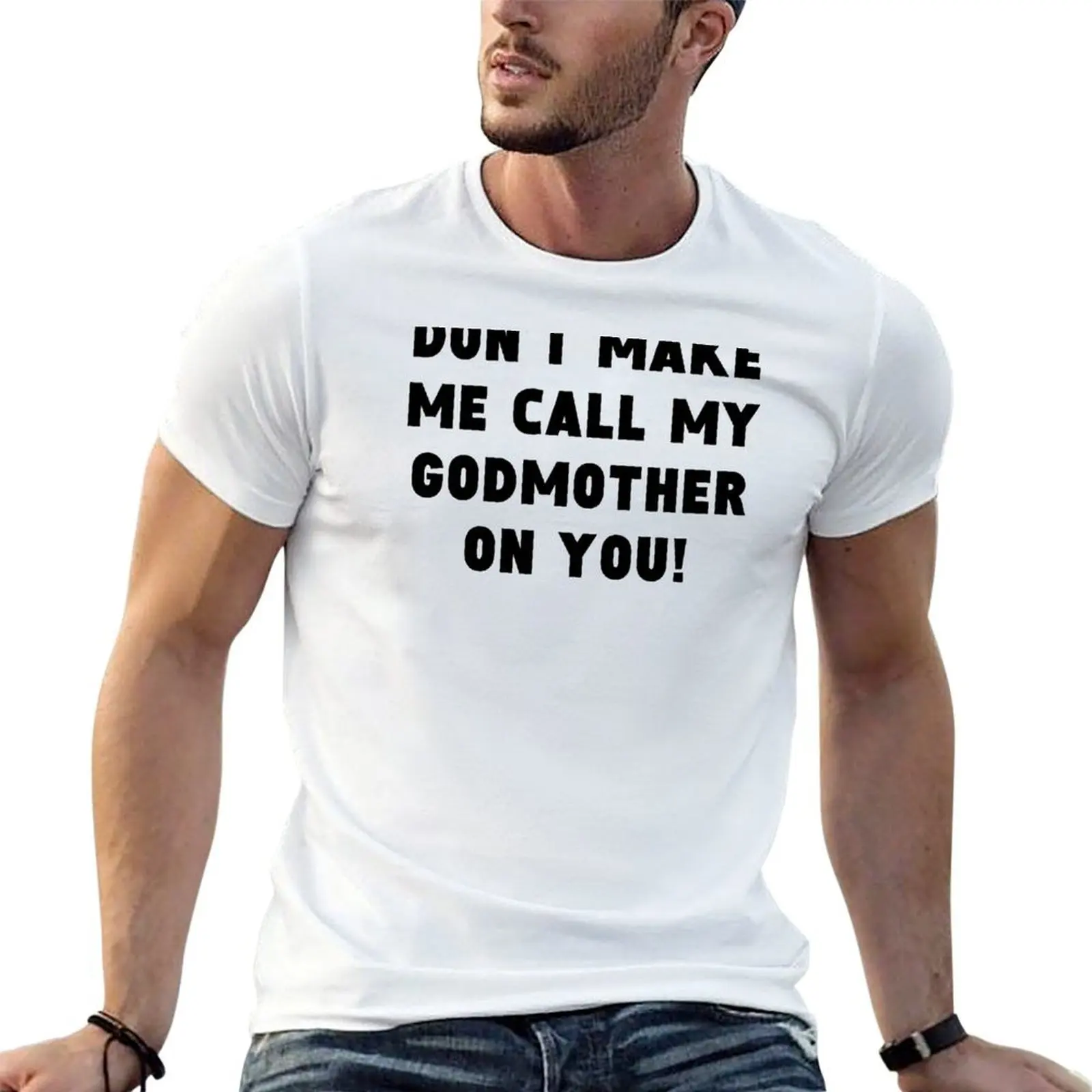 

Don’t Make Me Call My Godmother On You T-Shirt t shirt man luxury t shirts for man slim fit T-Shirt