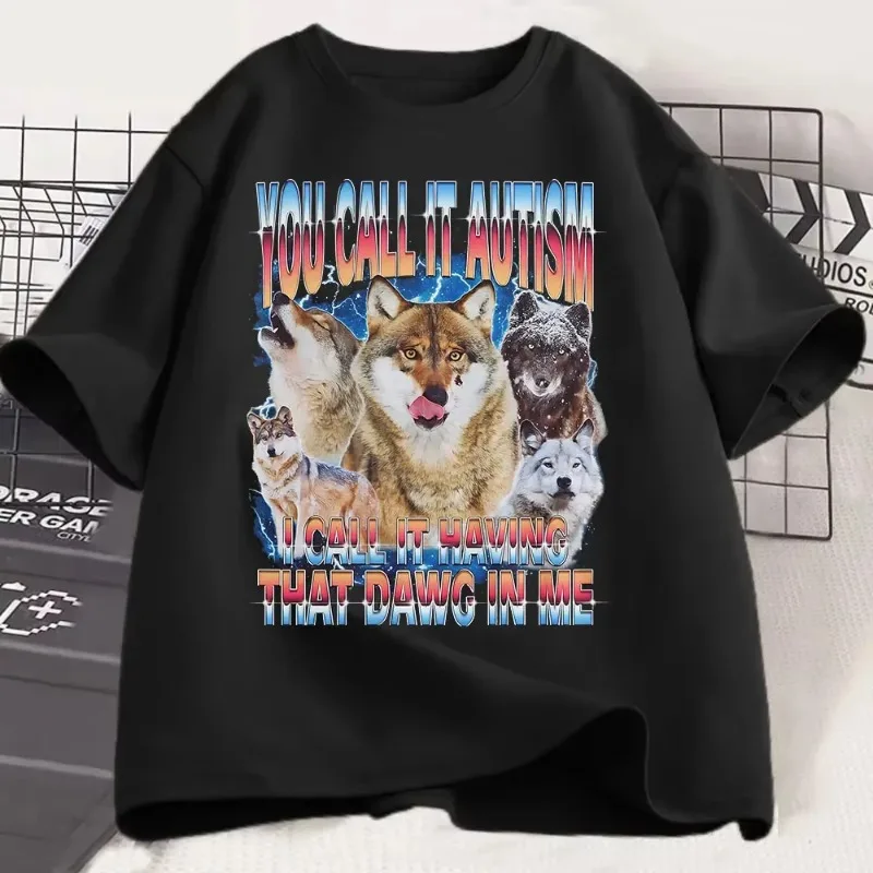 You Call It Autism I Call It Having That Dawg in Me T Shirt Funny Wolf Meme T Shirts Women Short Sleeve T-shirts Graphic Tshirts