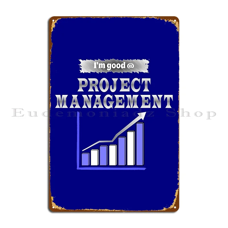 I M Good At Project Management Business Metal Plaque Poster Club Character Wall Cave Cave Custom Tin Sign Poster