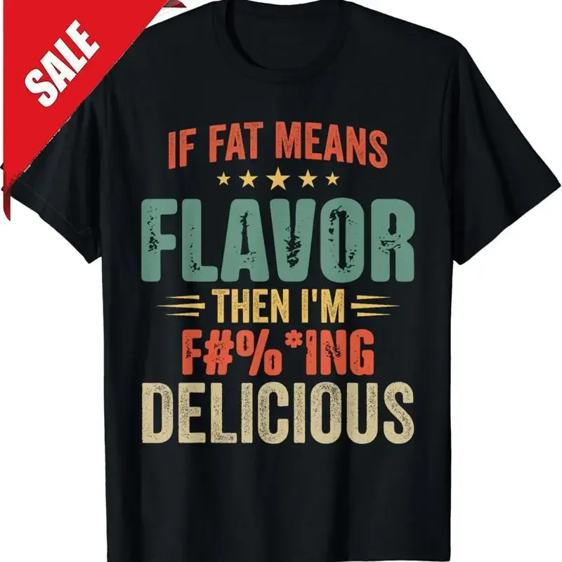 If Fat Means Flavor Then I'm Delicious Funny Foodie Unisex T-Shirt