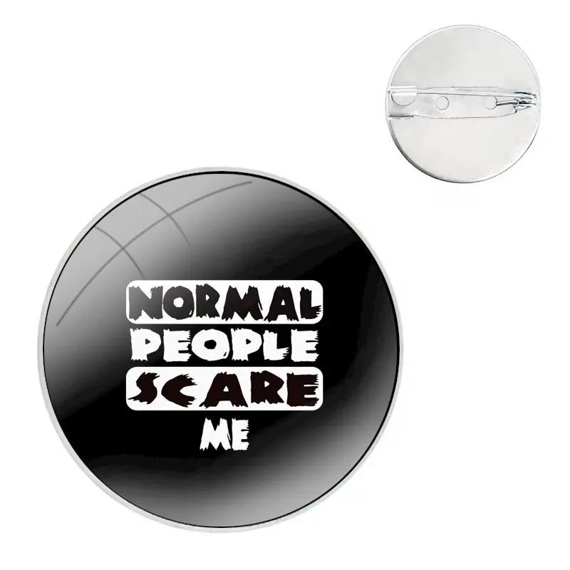 Pins Badge Metal Brooches For Clothes Backpack Decoration gift Normale People Scare Me