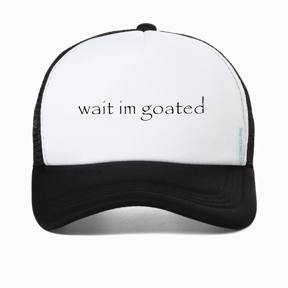 

Wait I'm Goated hat Funny Meme Trend Y2k baseball cap 100% Cotton Unisex Summer Casual Mesh Breathable Fishing caps