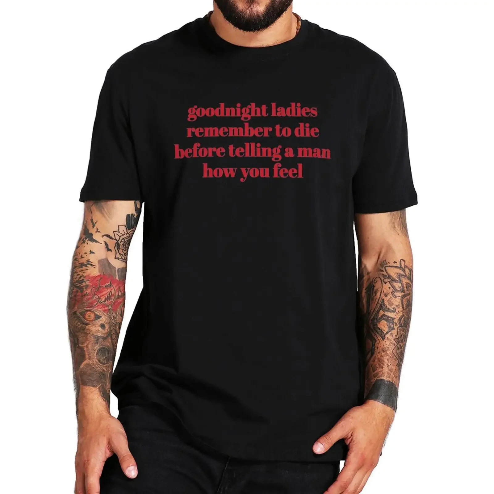 Goodnight Ladies Remember To Die Before Telling A Man How You Feel T Shirt Funny Phrase Tops 100% Cotton Unisex T-shirts EU Size