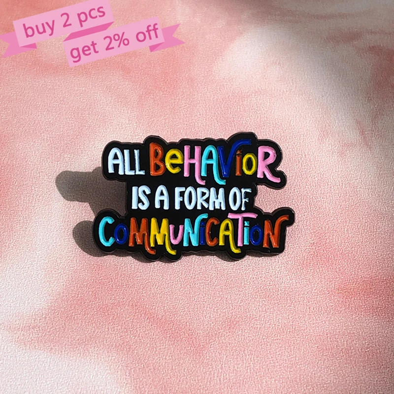 All Behavior Is A Form Of Communication Enamel Pins ABA Therapy Brooch Lapel Badge Cartoon Quotes Jewelry Gift for Kids Friends