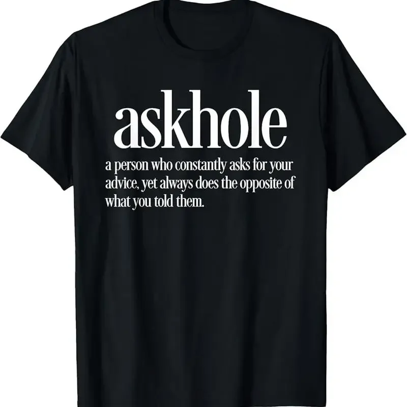 Askhole Definition Funny T Shirt Friends Who Ask For Advice