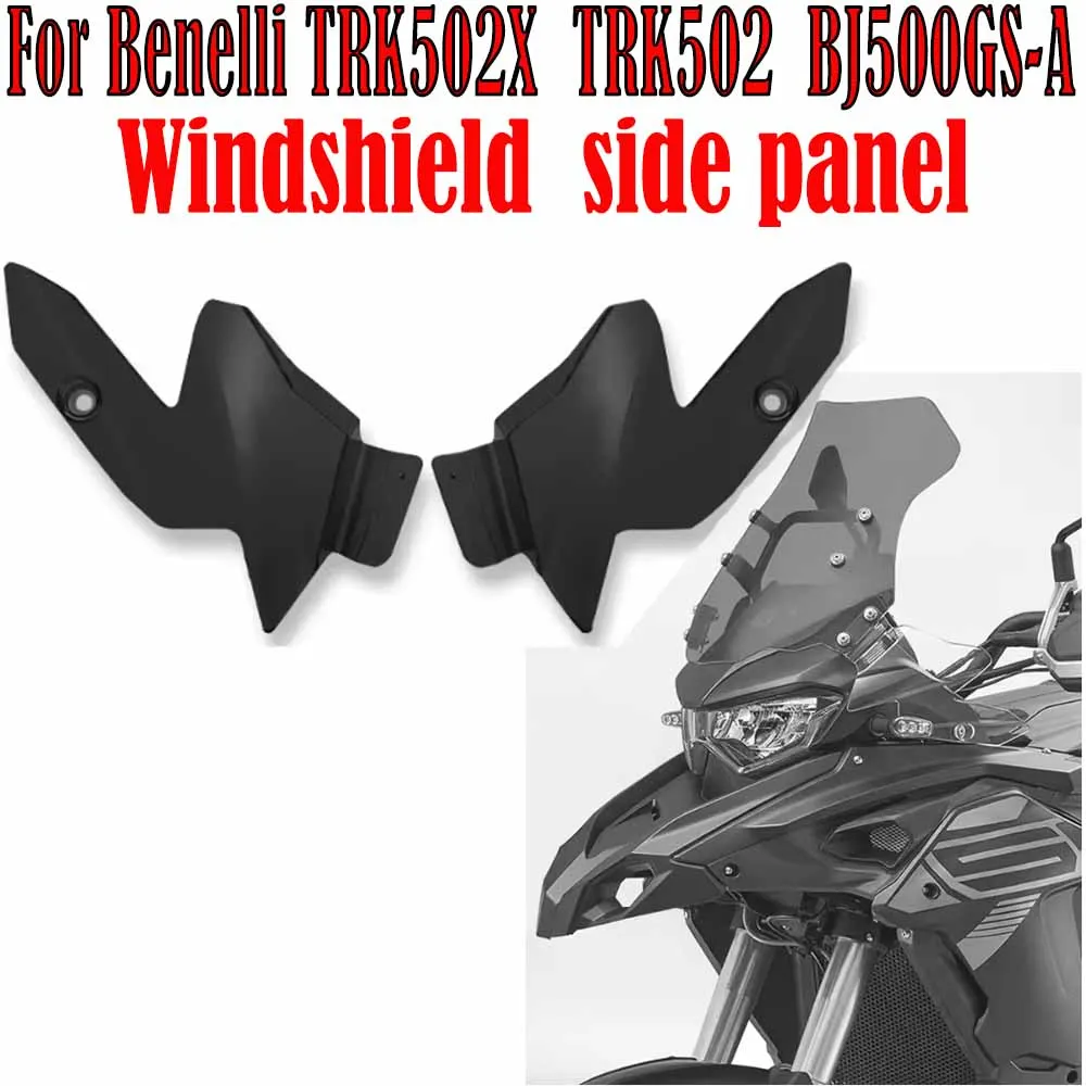 

For Benelli TRK502X TRK502 TRK 502 BJ500GS-A Motorcycle Windshield Windscreen Wind Deflector Side Panel Accessories TRK 502 X T
