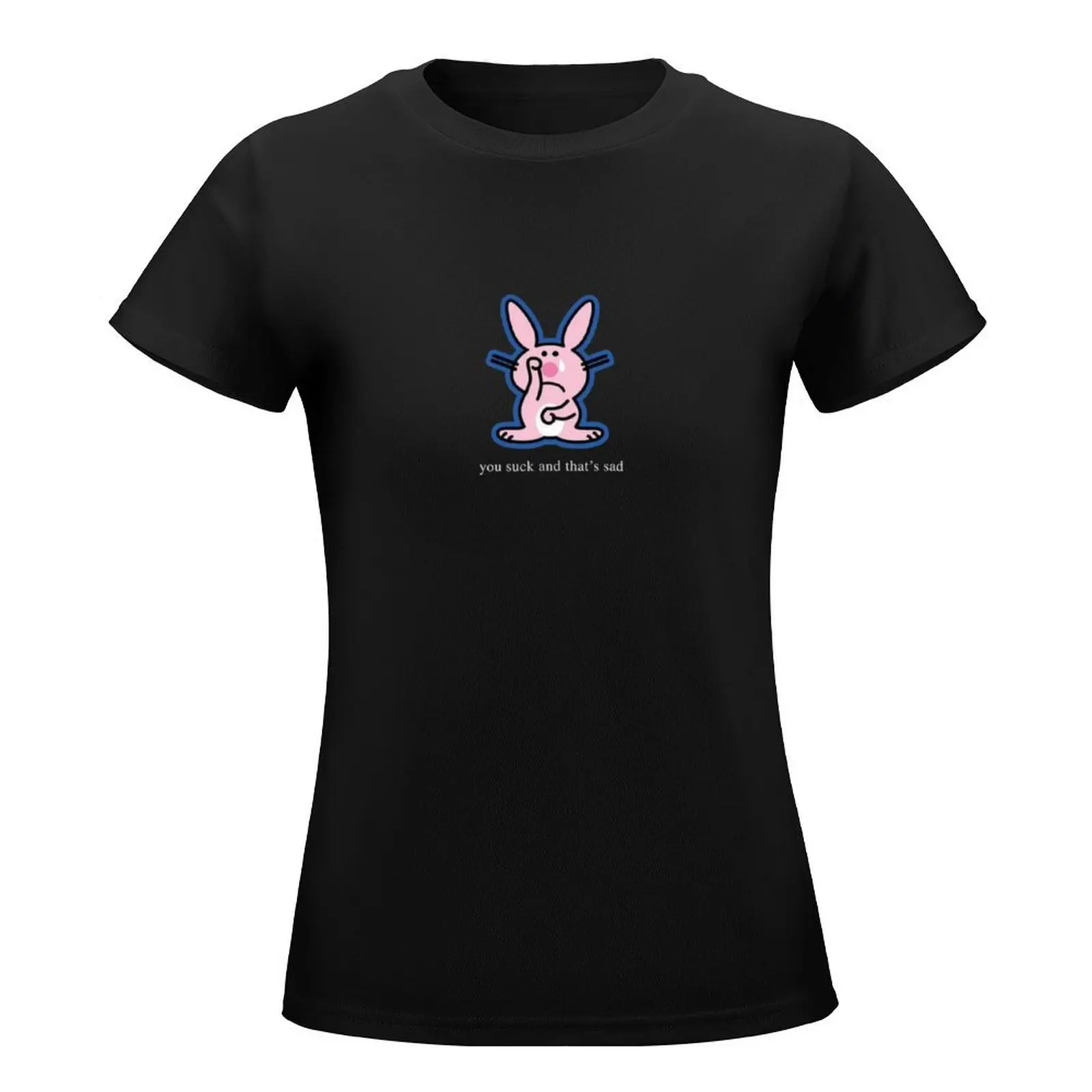 Happy Bunny you suck and that's sad T-Shirt funny oversized tops Women clothes