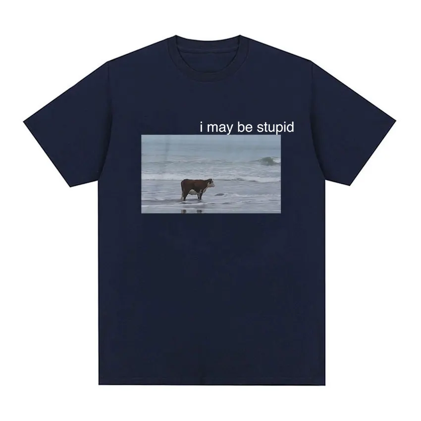 I May Be Stupid Funny Beach Cow Graphic T‑Shirt Humor Meme Print Oversized Cotton Short Sleeve Unisex Streetwear Casual Tee Top