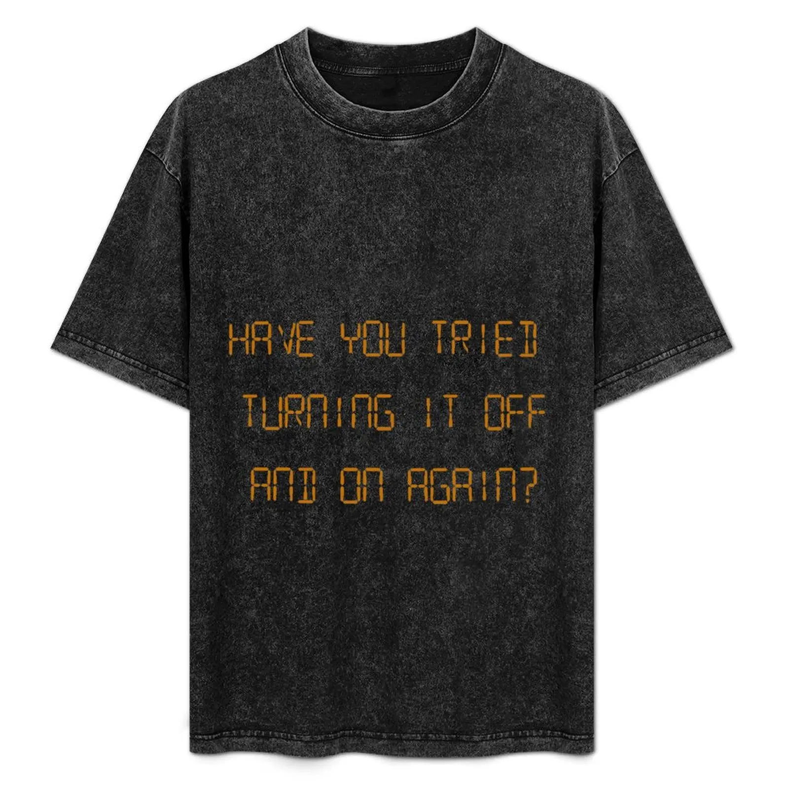 

IT Crowd - Have you tried turning it on and off again T-Shirt vintage clothes custom t-shirts plain white t shirts men