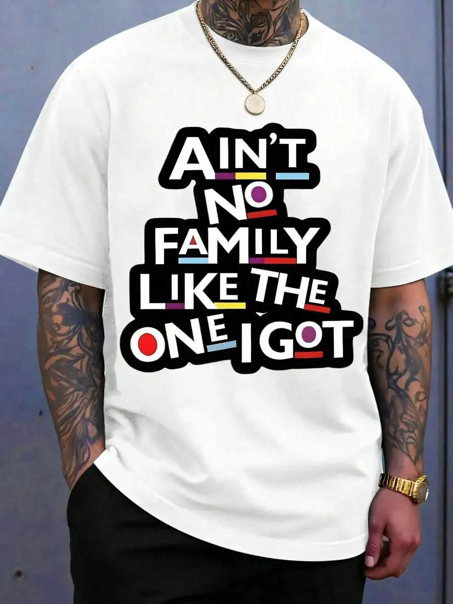 Aint No Family Like The One I Got T Shirt Funny Quote Graphic Tee For Men Women Casual Wear Gift For Family Reunion Birthday