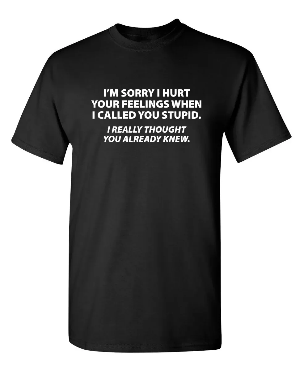 Sorry I Called You Stupid Sarcastic Humor Graphic Novelty Funny T Shirt Streetwear Oversized Casual Men's Women Clothing Tee Top
