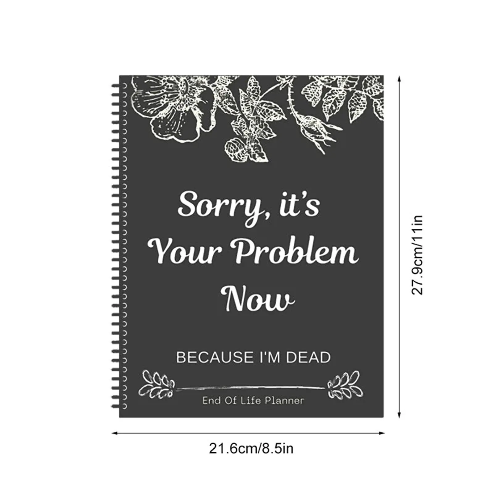 Sorry It’s Your Problem Now Because I\'m Dead Storybook Funny End Of Life Schedule End Of Life Notebook For Recording