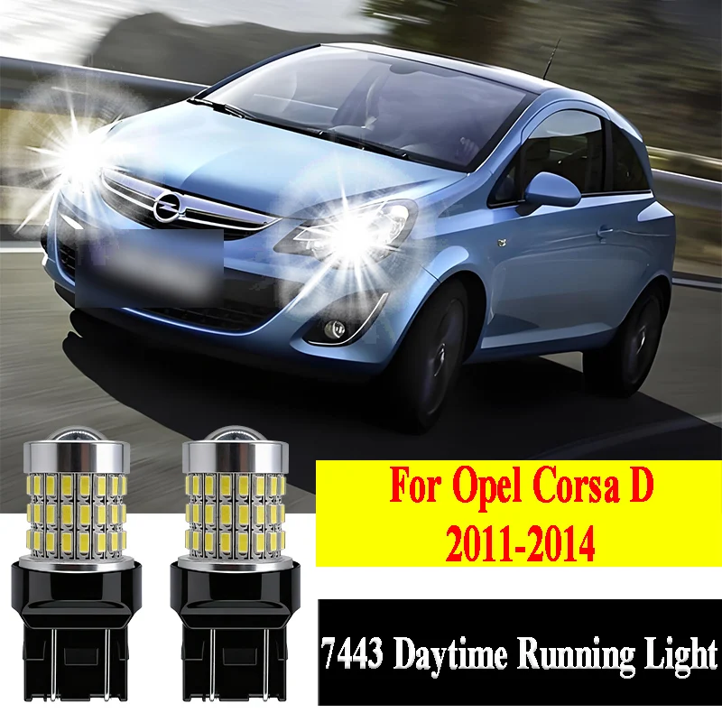 

2 шт. 7443 Светодиодные линзованные лампы Canbus для дневных ходовых огней Opel Corsa D, аксессуары 2011-2013 2014, автомобильные фары с линзой