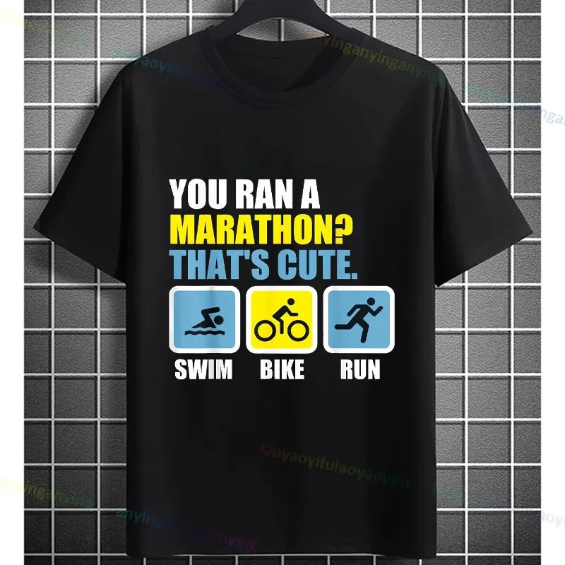 You Ran A Marathon That's Cute Funny Triathlon Graphic T-Shirt Pure Cotton Short-sleeve Tee for Outdoors and Casual Wear