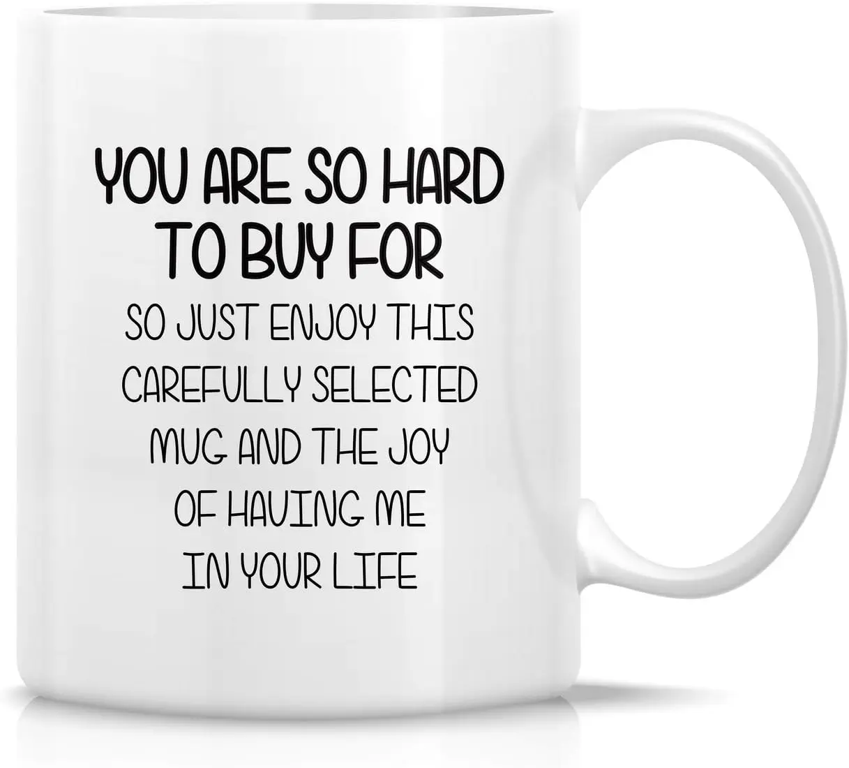 Retreez Funny Mug - You Are So Hard to Buy For Enjoy This Mug and the Joy 11 Oz Ceramic Coffee Mugs - Sarcasm, Sarcastic, Inspir