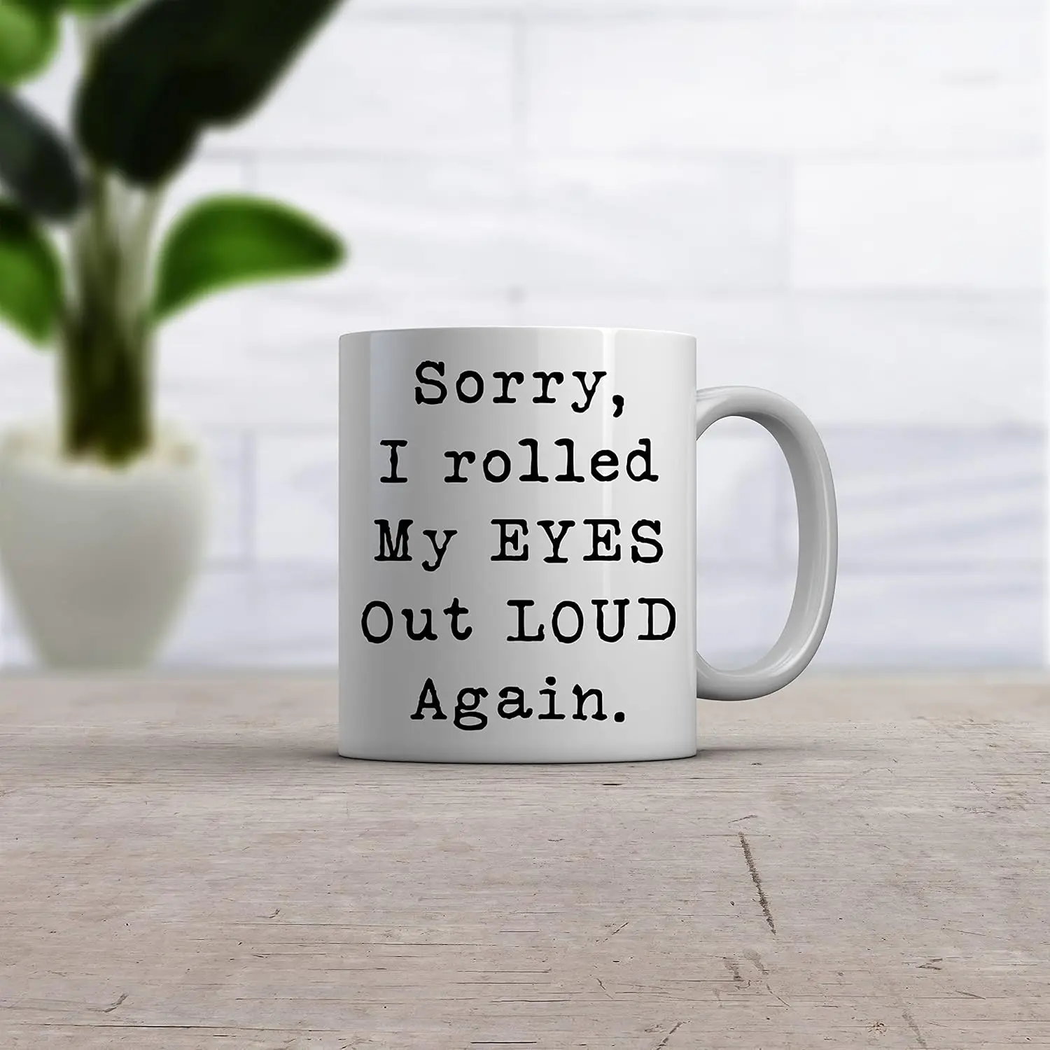 Crazy Dog T-Shirts Sorry Rolled My Eyes Out Loud Again Funny Sassy Attitude Ceramic Coffee Drinking Mug - 11oz