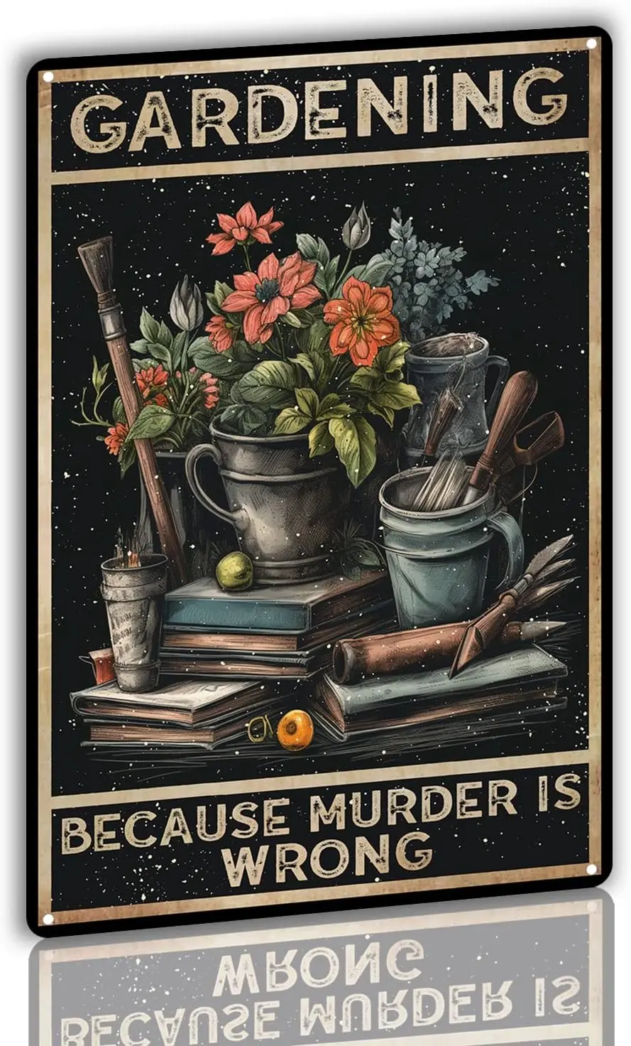 Metal Tin Sign Garden Sign Gardening Because Murder is Wrong,Gardening Wall Art,Garden Farmhouse Countryside Home Wall Decor,Be