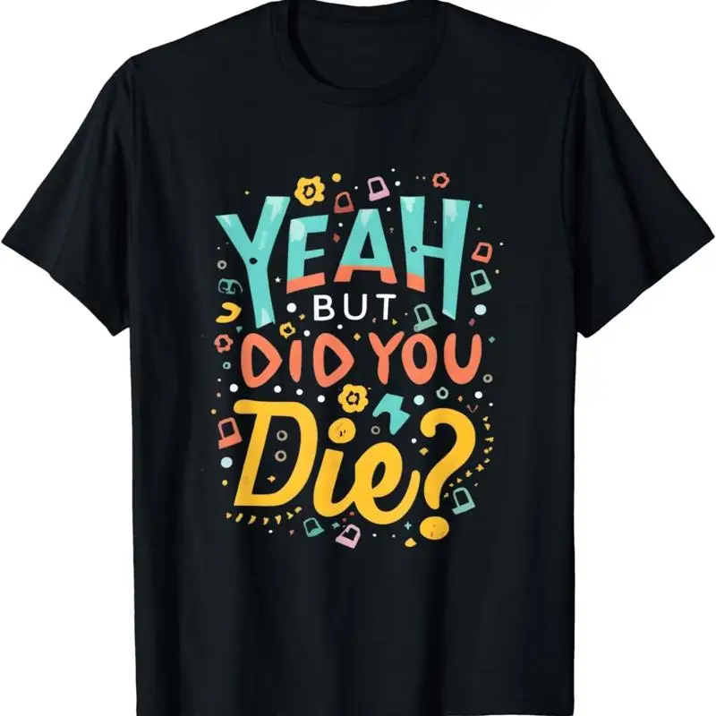Ouais, mais est-ce que tu as survécu ? Défie les obstacles avec humour T-shirt