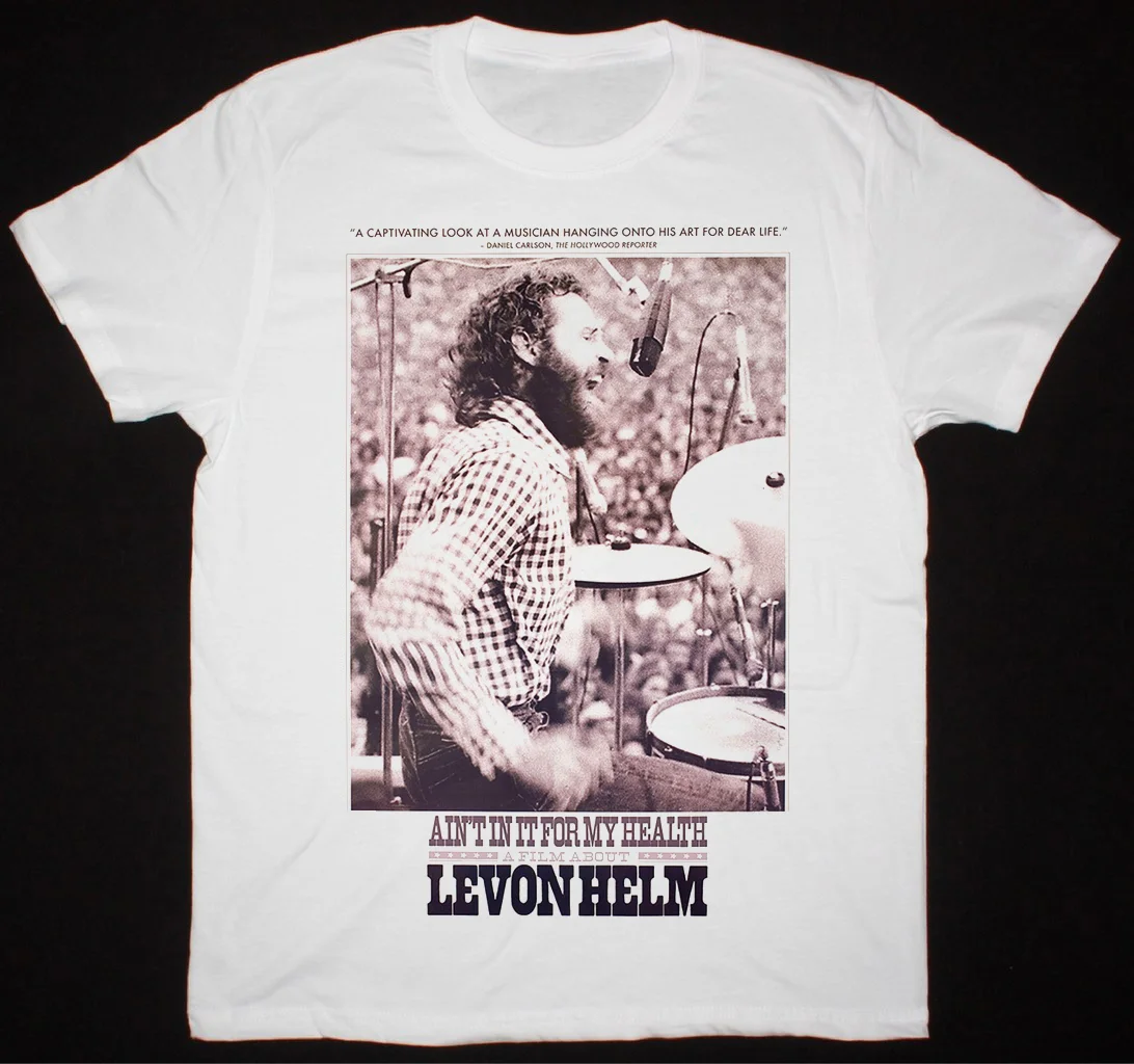 Aint in It for My Health Levon Helm Shirt Classic White Unisex S-5XL CC3798