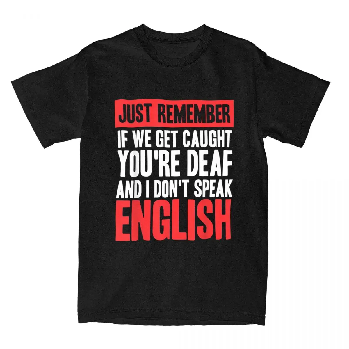 Remember If We Get Caught You're Deaf And I Don't Speak English T Shirt for Men Pure Cotton T-Shirts Sibling Tees Tops Gift Idea