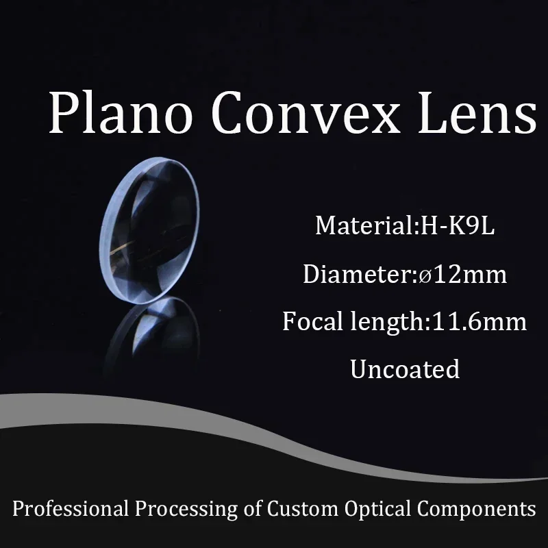 Plano Convex Glass Lens Diameter 12mm , Focal 11.6mm H-k9l Optical Glass Bk7 Lenses Focusing Spherical High-quality Customizable