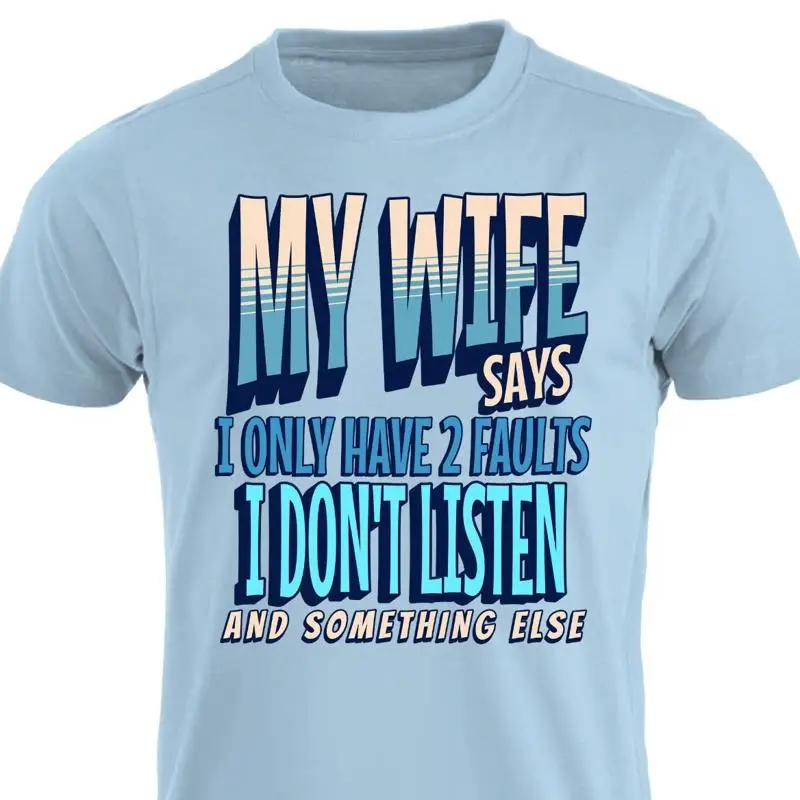 My Wife Says Only Have 2 Faults T-Shirt Funny Husband Gift Funny Anniversary Tee