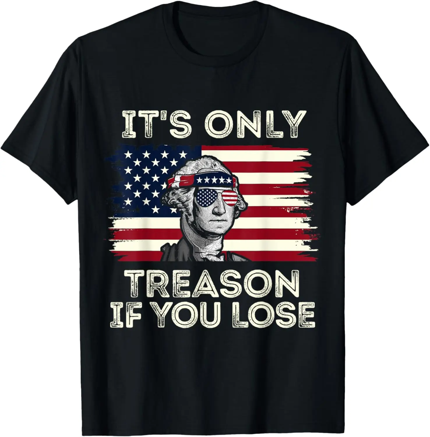 It's Only Treason If You Lose George Washington 4th of July T-Shirt