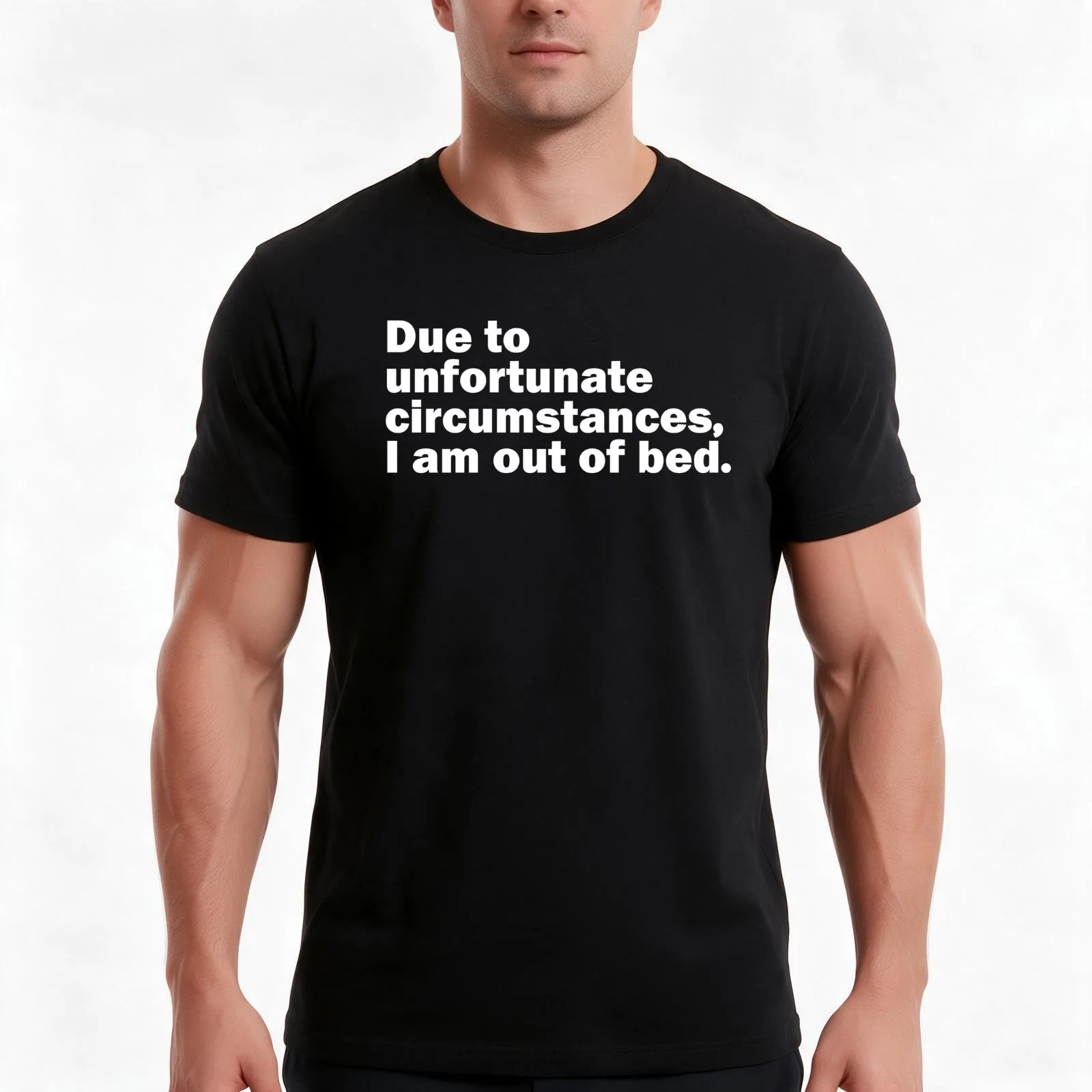 Due to unfortunate circumstances, I am out of bed. T-Shirt Summer Casual Cotton Tee, Unisex Men Women