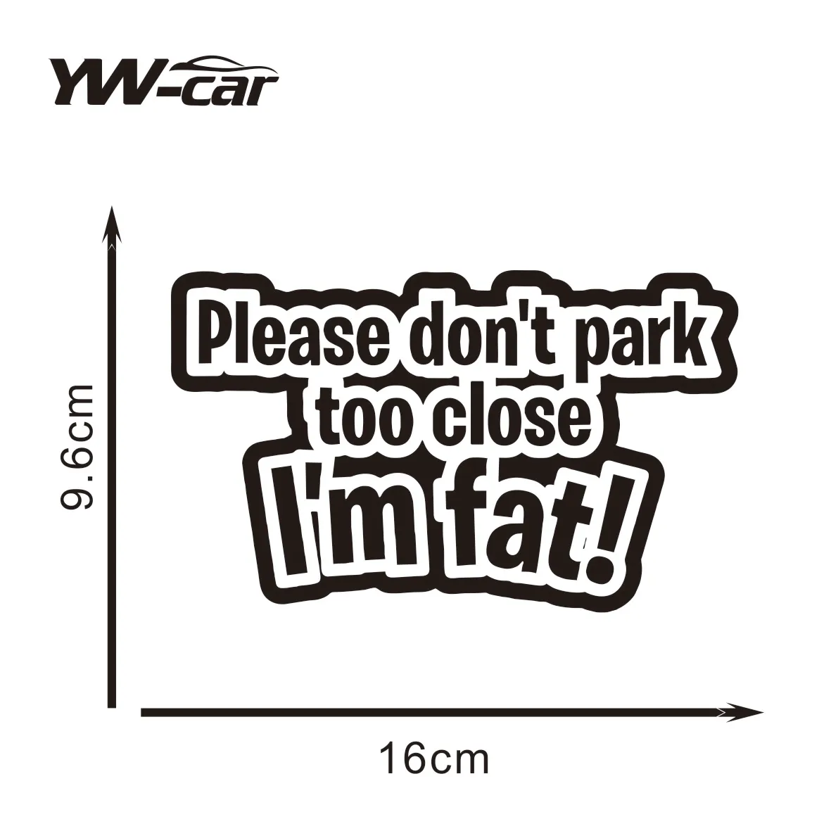 

Don't Park Too Close I'm Fat" Car Decal – Durable Vinyl Sticker for Cars, Vans, Laptops & Caravan Styling