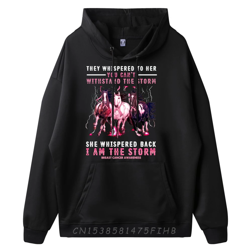 Breast Cancer Horse I Am She Whispered Back I m The Storm Camisetas Luxury Hoodie Man New In Sweatshirts