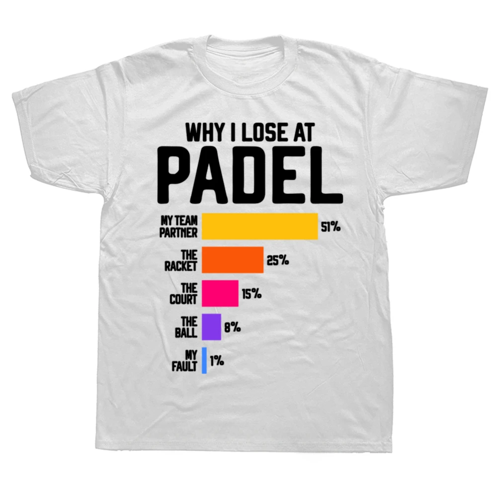 Why I Lose At Padel Funny Paddle Tennis Players Fans T Shirts Summer Cotton Streetwear Short Sleeve Birthday Gifts T-shirt Men