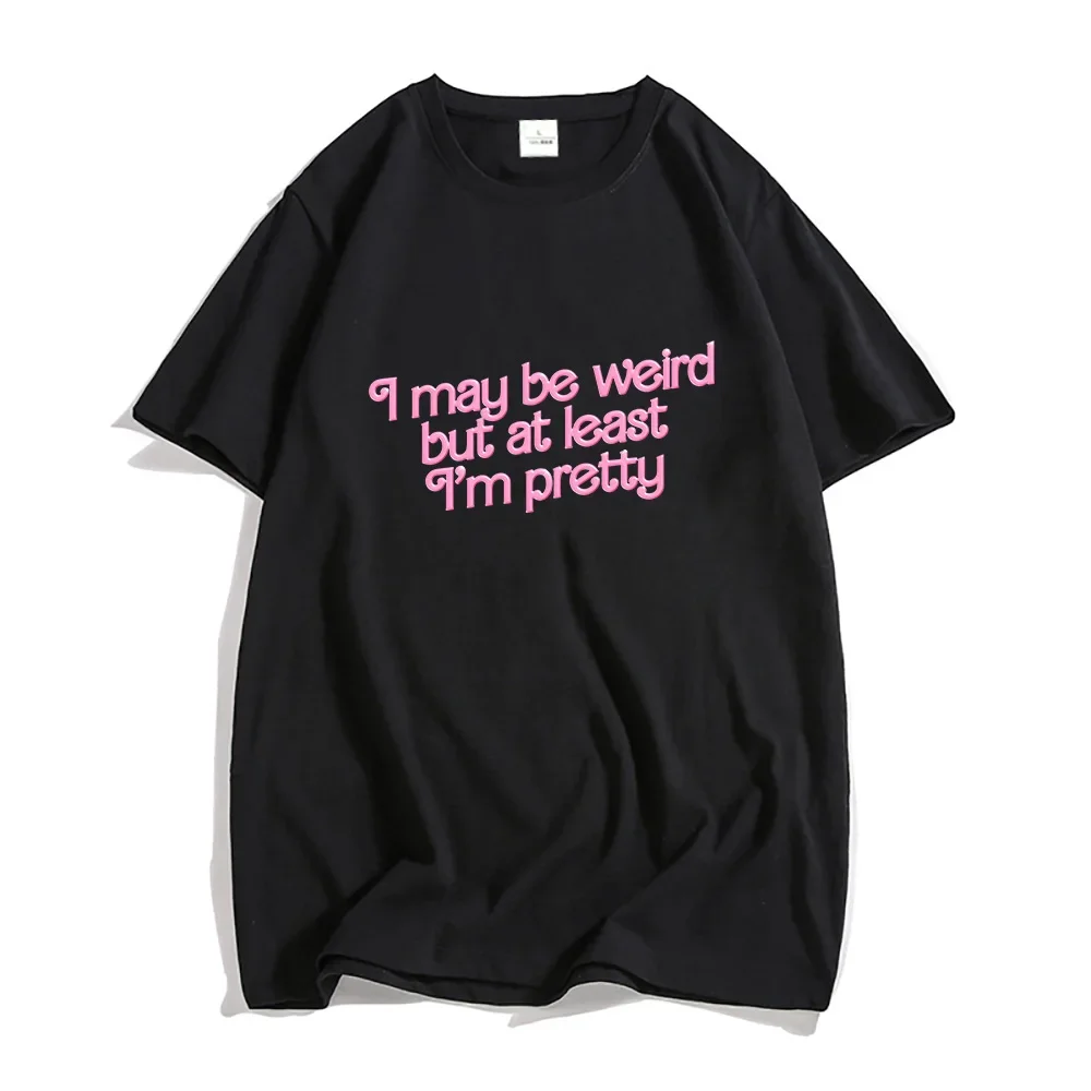 I May Be Weird Barbenheimer Hot Pink Tshirt 100% Cotton T Shirts Streetwear Unisex T-Shirt Casual O-neck Short Sleeve