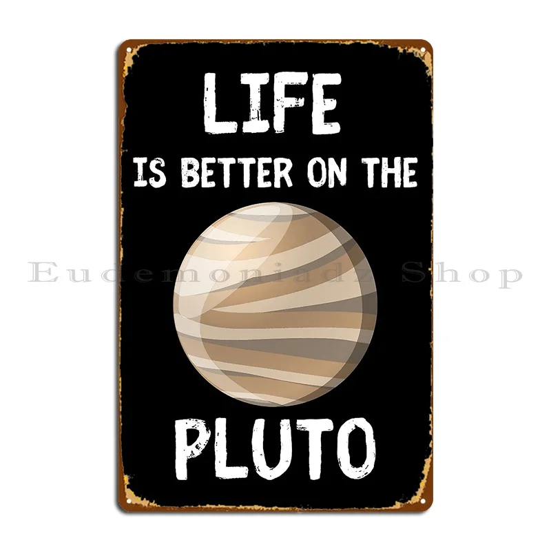 Life Is Better On The Pluto Tshirt Metal Plaque Poster Wall Decor Personalized Customized Pub Personalized Tin Sign Poster