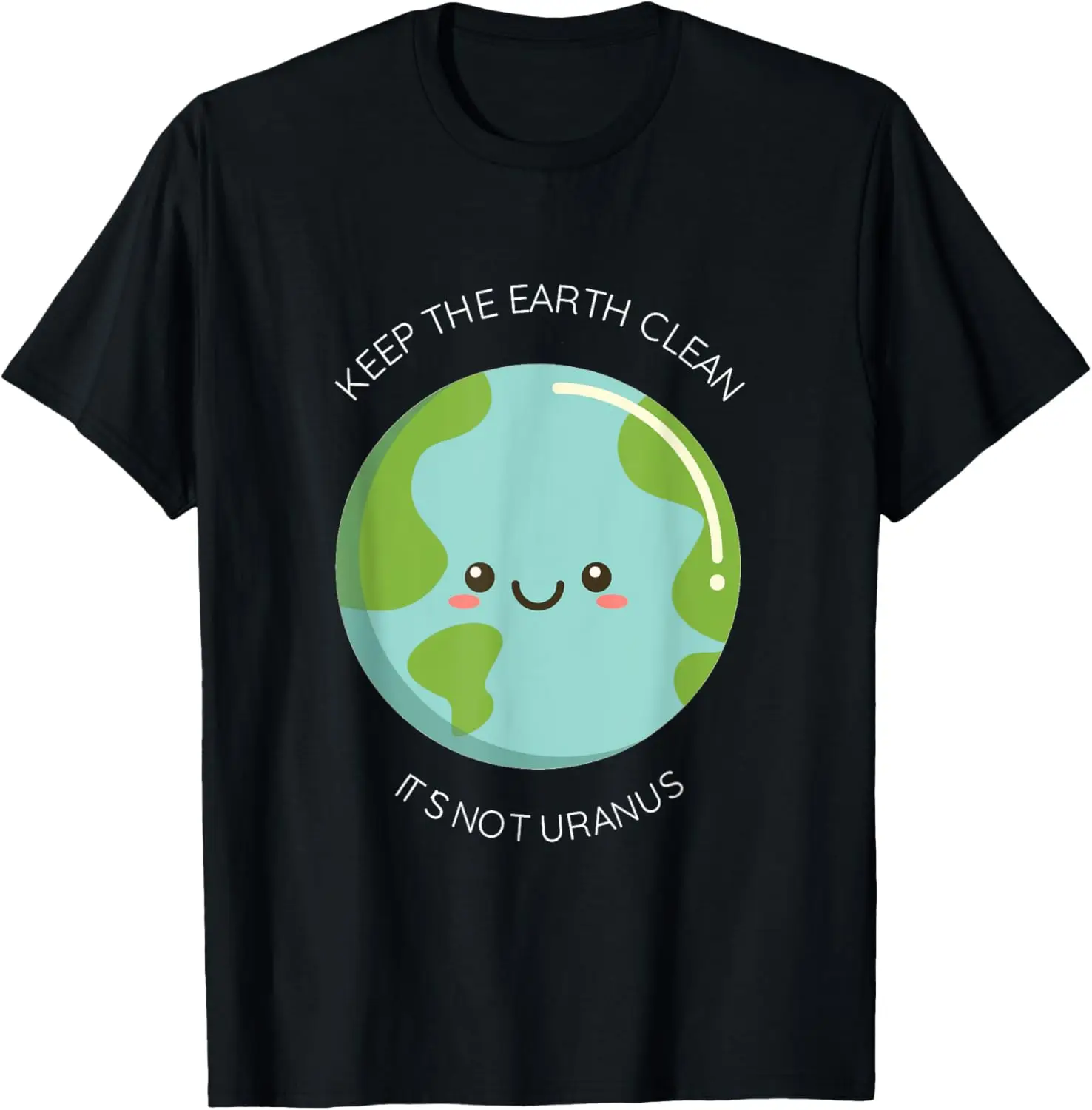 Keep Earth Clean It's Not Uranus - Funny Recycling T-Shirt