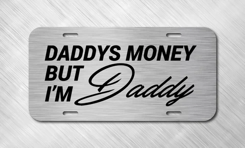 Daddys Money But Im Daddy Funny Dad Toy License Plate Auto Car Tag FREE SHIP Aluminum