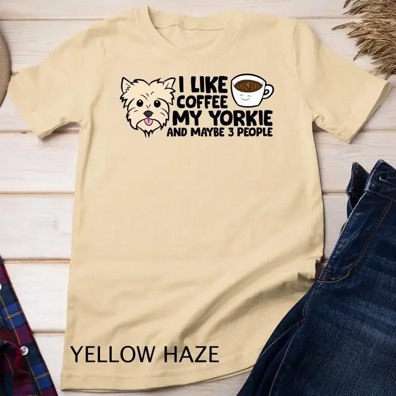 I Like Coffee My Yorkie And Maybe Like 3 People T Shirt Unisex T shirt