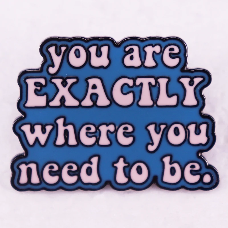 You Are Exactly Where You Need To Be Enamel Pin Inspirational Motivational Badges Brooch Mental Health Reminder Self Care Gift